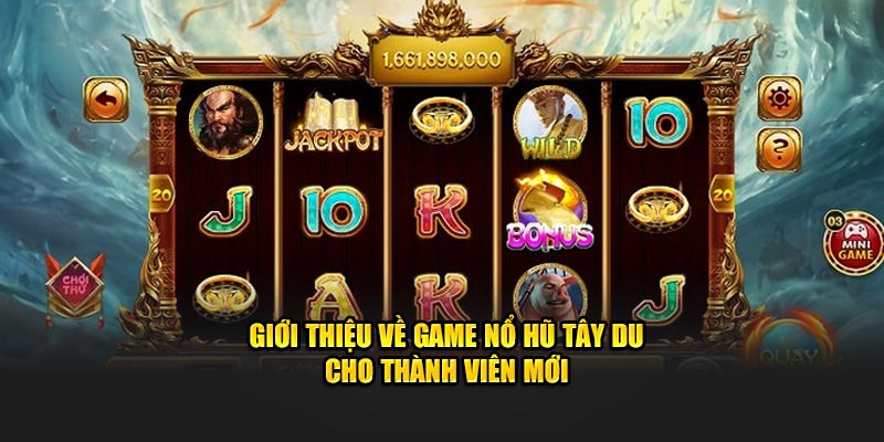 Giới thiệu về game nổ hũ tây du cho thành viên mới