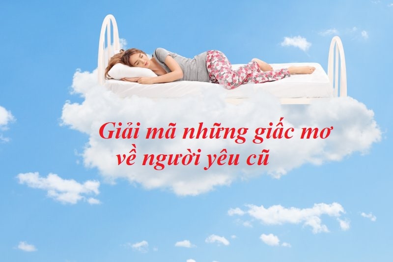 Mơ Thấy Người Yêu Cũ - Giải Mã Ý Nghĩa Và Gợi Ý Số Đẹp