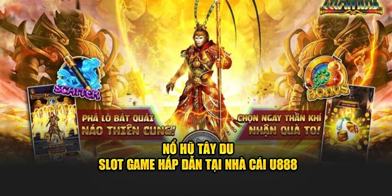 Nổ Hũ Tây Du - Slot Game Hấp Dẫn Tại Nhà Cái U888